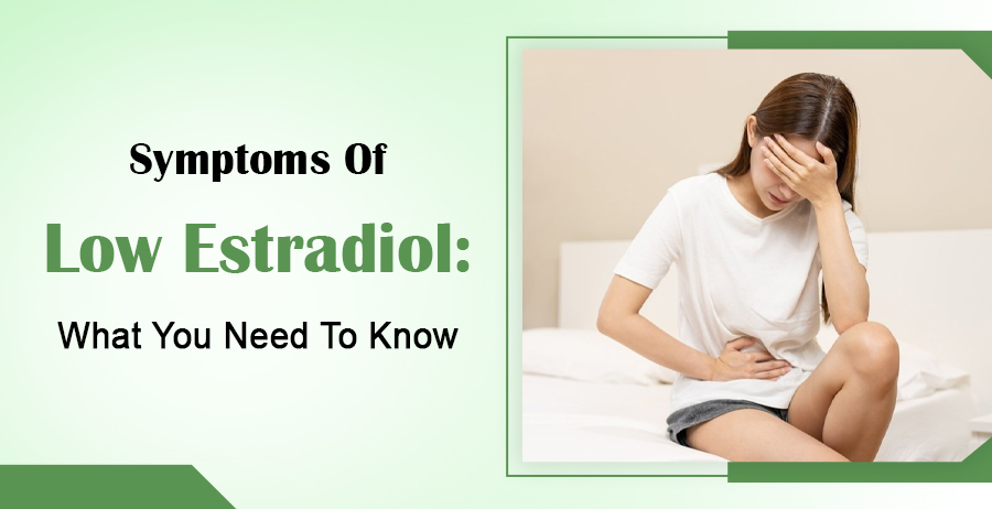 Symptoms Of Low Estradiol