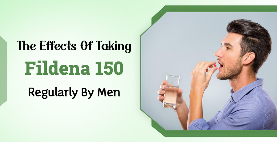 The Effects Of Taking Fildena 150