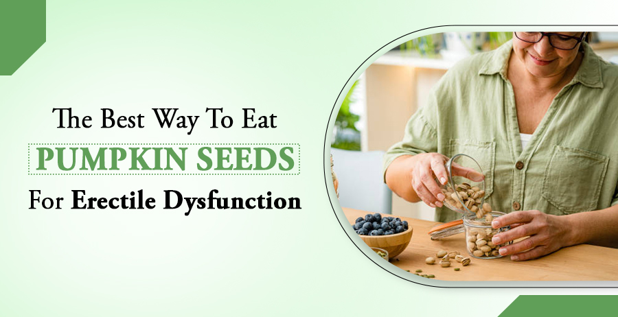 Pumpkin Seeds For Erectile Dysfunction