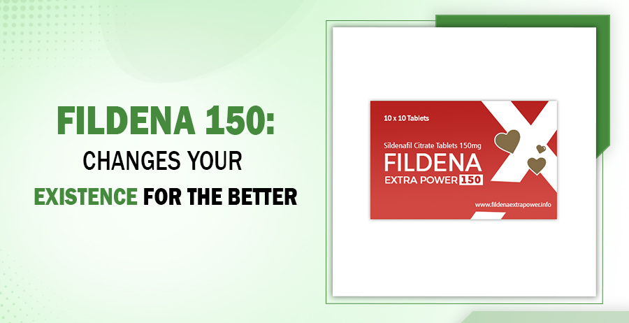 Fildena 150- Changes Your Existence