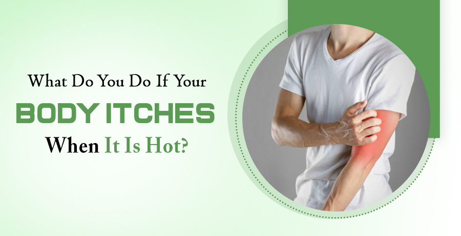 If Your Body Itches When It Is Hot?