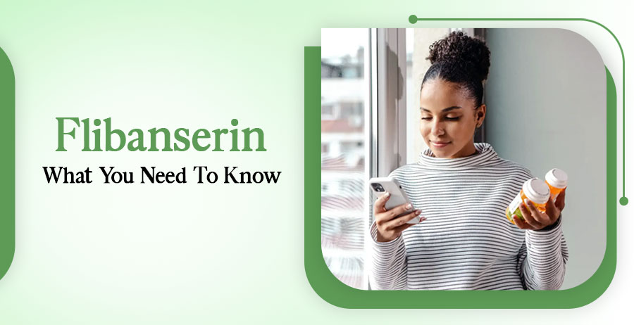 Flibanserin- What You Need To Know