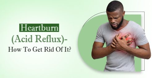 Heartburn (Acid Reflux)- How To Get Rid Of It?