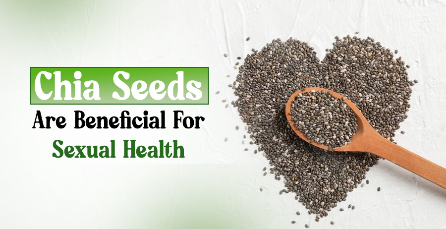Chia Seeds Are Beneficial For Sexual Health 1 Chia Seeds For Sexual Health