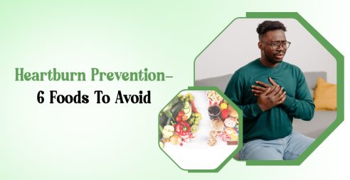 Heartburn Prevention- 6 Foods To Avoid
