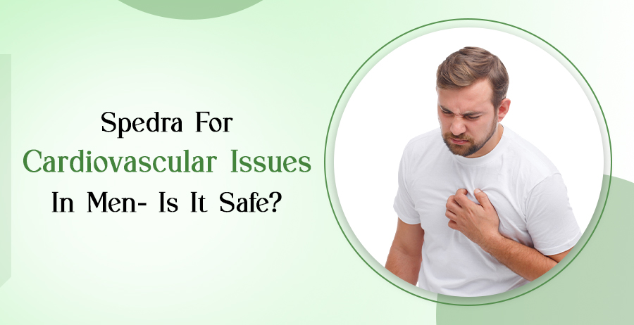 Spedra For Cardiovascular Issues In Men- Is It Safe? 1 Spedra For Cardiovascular Issues In Men