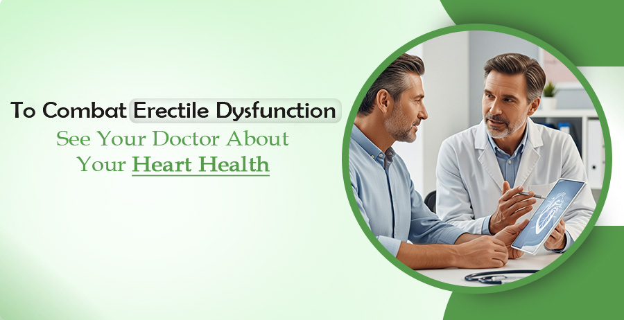 Combat erectile dysfunction check your heart