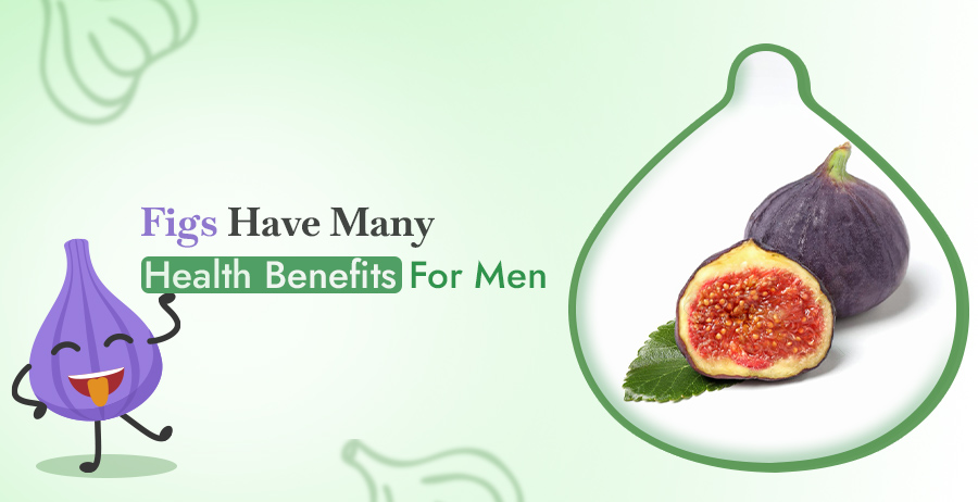 Figs Have Many Health Benefits For Men 1 Figs Health Benefits For Men